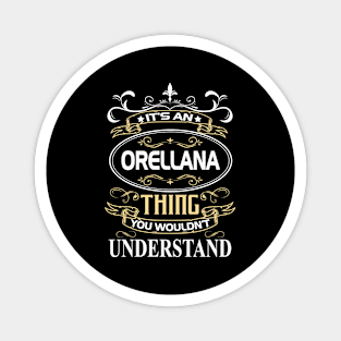 Orellana Name Shirt It's An Orellana Thing You Wouldn't Understand Magnet